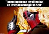 "I'm going to use my disguise kit instead of disguise self" imgflip.com DICE:5