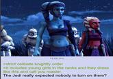 74 KB JPG >strict celibate knightly order >it includes young girls in the ranks and they dress like this and call you master The Jedi really expected nobody to turn on them?