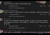 a.leigh.s Leo's don't kill. Geminis do 1 d Responder 962 Ver 37 respuestas Hear me out ok Leo's don't kill their cubs. Nope. Not buying it 20h Responder Ver 12 respuestas Erica 400 If he's a Gemini and she's a Leo, it was toxic between them. He did it. That's all I need to know. 3d Responder Ver 46 respuestas Mads ModernMystic 1,631 Oh he's a GEMINI. Just reinforces I think he