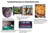 Facebook boomers in 2026 starter pack 00 57.2K Like Comment 7.3K comments 2.6K shares. Send Share Uses an at least 3 year old awkwardly cropped profile pic Falls for and reposts multiple Al videos and images weekly Debby Mill Just now I do not consent to give Facebook my information or data. I DO NOT CONSENT TO GIVE FACEBOOK MY INFORMATION OR DATA. 2 Q1 2 09 Frequent homemade cooking posts without much context other than "this was very yummy we enjoyed the whole pan!" Like Comment Share Somehow manages to make all photos of her cats look like they're from 2007 Write a comment... Thinks reposting this prevents potential "hackers"