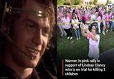 imgflip.com CISDADO CALTAIR CUAGE WOW ST Women in pink rally in support of Lindsay Clancy who is on trial for killing 3 children