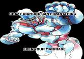 CRAZY DIAMOND CAN FIX ANYTHING EVEN YOUR MARRIAGE