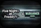 Five Nights at Freddy's X WARHAMMER 40.000