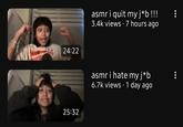 24:22 25:32 asmr i quit my j*b !!! 3.4k views 7 hours ago asmr i hate my j*b 6.7k views - 1 day ago