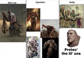What I saw Expectation Reality Protec' the lil' uns
