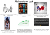 Al simp starter pack MARCH M Ma Recon Par &B Race M Pa Peter Cup Creature Gooey- Creature Spooky Disney Princesses in Moders Halo Always the first to comment on an anti-Al post Page is full of daily released slop trying "cope" or "cry about it more" to go viral When cornered about the ethics behind Al and its environmental impact, will always rely on "We need to compete with China!" (105.19%) ↑ Hey! I feel like I've seen you on that big couch in the library a million times, always completely absorbed in your manga. There's something kind of charming about it, honestly. And, admittedly, your freckles are pretty hard not to notice - they really suit you. So, in the spirit of taking a small but meaningful chance, would you maybe want to grab coffee with me sometime? I think it could be nice to actually talk outside the library for once. Absolutely no pressure either way! → Spends hours commenting on lewd Al image posts: "what prompts did you use" "how you get the skin to look so natural?" "What IRL girl did you use as the base?" Has invested a scary amount of his savings in Al tech and always refers people to statements from CEOs about possible data centers in space and the ocean whenever people claim Al is a bubble After using Al to pick stocks, he continues to use it to flirt with and ask out girls