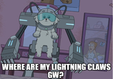 WHERE ARE MY LIGHTNING CLAWS GW?