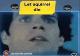Let squirrel die dcworldscollide