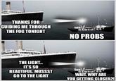 THANKS FOR GUIDING ME THROUGH THE FOG TONIGHT NANTUCKET NO PROBS THE LIGHT... IT'S SO BEAUTIFUL. MUSSST GO TO THE LIGHT NANTUCKET WAIT. WHY ARE YOU GETTING CLOSER?!