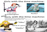 Girls with the time machine: I am your granddaughter Also Really? Girls with the time machine: Is this the Scythian transfem polycule that worships a snake goddess and smokes weed all day? "Ойы" Mind if I join? "Нӕйы"