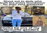 Shout out to dads who built the entire foundation for their sons greatness Gotta be one of my favourite genders