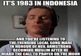 IT'S 1983 IN INDONESIA AND YOU'RE LISTENING TO THE TRENDING LOCAL SONG MADE IN HONOUR OF NEIL ARMSTRONG BECOMING MUSLIM AFTER HE HEARD THE CALL TO PRAYER ON THE MOON