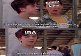 British Army I keep the back doors of my armoured landrover open for quick dismount in urban areas IRA Wow, I can't find a flaw in his logic