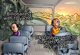 Billionaires with 10 yachts Jall D&D players with 10 dice sets about to buy an 11th GENILDO