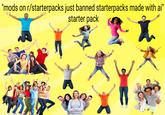 'mods on r/starterpacks just banned starterpacks made with ai" starter pack