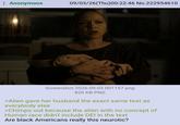 : Anonymous 09/03/26(Thu)00:22:46 No.222954610 Screenshot 2026-09-03 001157.png 820 KB PNG >Alien gave her husband the exact same test as everybody else >Chimps out because the alien with no concept of Human race didn't include DEI in the test Are black Americans really this neurotic?