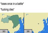 *loses once in a battle* *f------ dies* 383 386