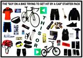 THE "GUY ON A BIKE TRYING TO GET HIT BY A CAR" STARTER PACK W ROAD 60 Dentyne FRESH BREATH ICE SUGAR FREE GUM PEPPERMINT 16 PIECES 000 Paal ENELS iPhone REMITE N 20 10228 608 D 2X SANITIZING Purell ADVANCED 10220 COB Axby RE XINFRTER 50 WOL BIKE WOLFBIKE SCHWINN CHWINN TH 5000 Maxetr Panasonic S CALIBRATION Page PRAWNE MODE as for a few seats Shuttered DOCAL 0000 OR FILTER CIGARETTES Marlboro WE STATE CRIARRYNEE MADE IN FRANCE BURNING TORCHBLUE SONY