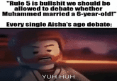 "Rule 5 is b------- we should be allowed to debate whether Muhammed married a 6-year-old!" Every single Aisha's age debate: YUH HUH