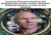 Jacques Piccard reaching the deepest part of the ocean, and then realising there's a crack in the window