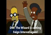 DM! The Wizard is casting Feign Interest again!