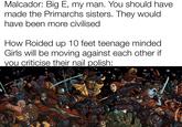 Malcador: Big E, my man. You should have made the Primarchs sisters. They would have been more civilised How Roided up 10 feet teenage minded. Girls will be moving against each other if you criticise their nail polish: FR 92