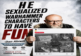 HE SEXUALIZED WARHAMMER CHARACTERS TO HAVE FUN -Dan Abnett WARHAMMER 40,000 AuthorOne6979 1ч Dank Memes CRAY COLL STYGIES VIII TECH 14:37 Noosphere v3.71 Love_Tips333 THE WAY TO A MAN'S HEART IS THROUGH HIS STOMACH < 40k 783 76 all IT IS SO OVER PLEASE STOP. CHOOSE GREATNESS. 282 6