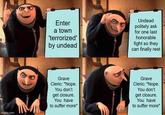 imgflip.com Enter a town 'terrorized' by undead Undead politely ask for one last honorable fight so they can finally rest Grave Cleric: "Nope. You don't get closure. You have to suffer more" Grave Cleric: "Nope. You don't get closure. You have to suffer more"