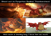 Shout out to Forgotten Realms' Themberchaud. He's such a c----- boy. I love him so much.