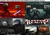 Aerion: "Don't play the fool. We'll fight Seven against seven." dunk and egg revenge of the Sith captain America the winter soldier the mandalorian sleeping beauty - I like those odds. SLEEPING BEAUTY