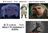 Elves in most universes Elves in Warhammer 40k