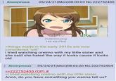 Anonymous 05/24/21(Mon)08:00:03 No.222752455 You're not my brother! Cuterino.png 149 KB PNG >things made in the early 2010s are now considered "old" i tried watching oreimo with my little sister and she said she hated the way it looks cause it looks old Anonymous 05/24/21(Mon)08:02:20 No.222752504 >>222752455 (OP) # >i tried watching oreimo with my little sister Anon, do you have something you wanna tell us?
