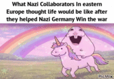 What Nazi Collaborators In eastern Europe thought life would be like after they helped Nazi Germany Win the war PicMix