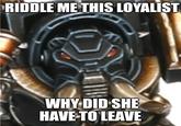 RIDDLE ME THIS LOYALIST WHY DID SHE HAVE TO LEAVE
