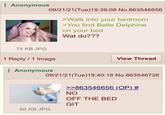 Anonymous 09/21/21(Tue)19:39:08 No.863546656 >Walk into your bedroom >You find Belle Delphine on your bed Wat do??? 74 KB JPG 1 Reply 1 Image Anonymous View Thread 09/21/21(Tue)19:40:16 No.863546726 >>863546656 (OP) # NO OFF THE BED GIT 60 KB JPG