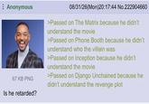 Anonymous 67 KB PNG Is he retarded? 08/31/26(Mon)20:17:44 No.222904660 >Passed on The Matrix because he didn't understand the movie >Passed on Phone Booth because he didn't understand who the villain was >Passed on Inception because he didn't understand the movie >Passed on Django Unchained because he didn't understand the revenge plot