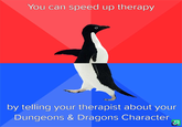 You can speed up therapy by telling your therapist about your Dungeons & Dragons Character