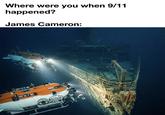 Where were you when 9/11 happened? James Cameron: CNBRUGY MIR-2 A SABALDRIGN AID MIR-1