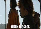 THANK THE GODS.
