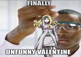 FINALLY UNFUNNY VALENTINE