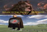 Yousa in big doo ku this time