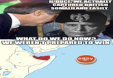 IL DUCE, WE ACTUALLY CAPTURED BRITISH SOMALILAND EASILY. KE Ca MA WHAT.DO.WE.DO.NOW? WE WEREN'T PREPARED TO WIN imgflip.com' easy
