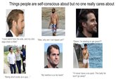 depositp Things people are self-conscious about but no one really cares about "I look weird from the side, and my chin sags down a little!" "Man, why am I not ripped yet?" "Damn, I'm starting to get grays?!" "My hairline is so far back!" "Being short sucks as a guy..." "I'll never have a six-pack. This belly fat won't go away!"
