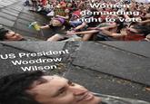 US President Woodrow Wilson Women demanding right to vote