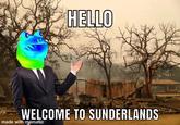 HELLO WELCOME TO SUNDERLANDS made with mematic