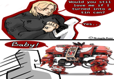 " " հի Would you stil love me if I turned into a tin can? Yes.. Baby! Michael De Rachel 3 0201 AU a