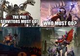 THE PRE SERVITORS MUST GO! WHO MUST GO? imgflip.com WARMAMME COMMUNITY