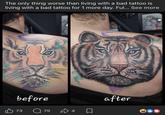 The only thing worse than living with a bad tattoo is living with a bad tattoo for 1 more day. Ful... See more before B73 Q75 4 after