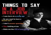 A list of things to say during a job interview. This is an ironic meme.