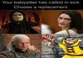 Your babysitter has called in sick. Choose a replacement. gibilynx C10